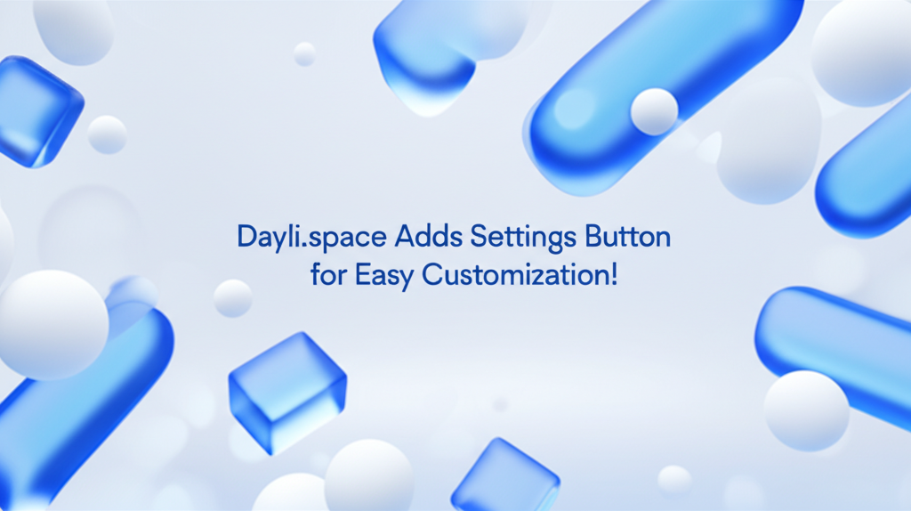Dayli.space Adds Settings Button for Easy Customization!