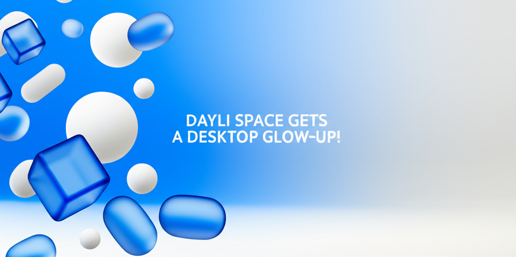 dayli.space Gets a Desktop Glow-Up!