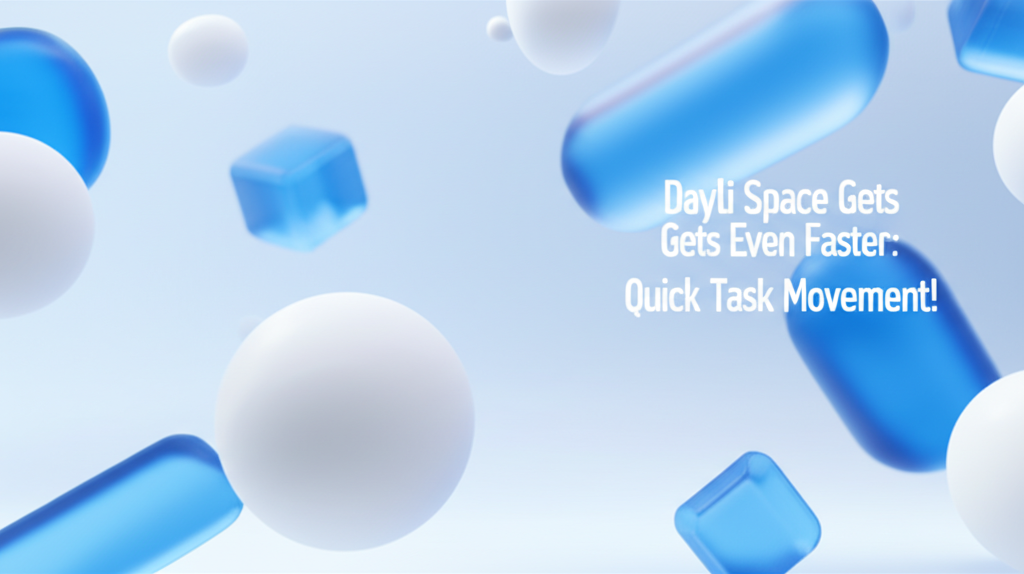 dayli.space Gets Even Faster: Quick Task Movement!