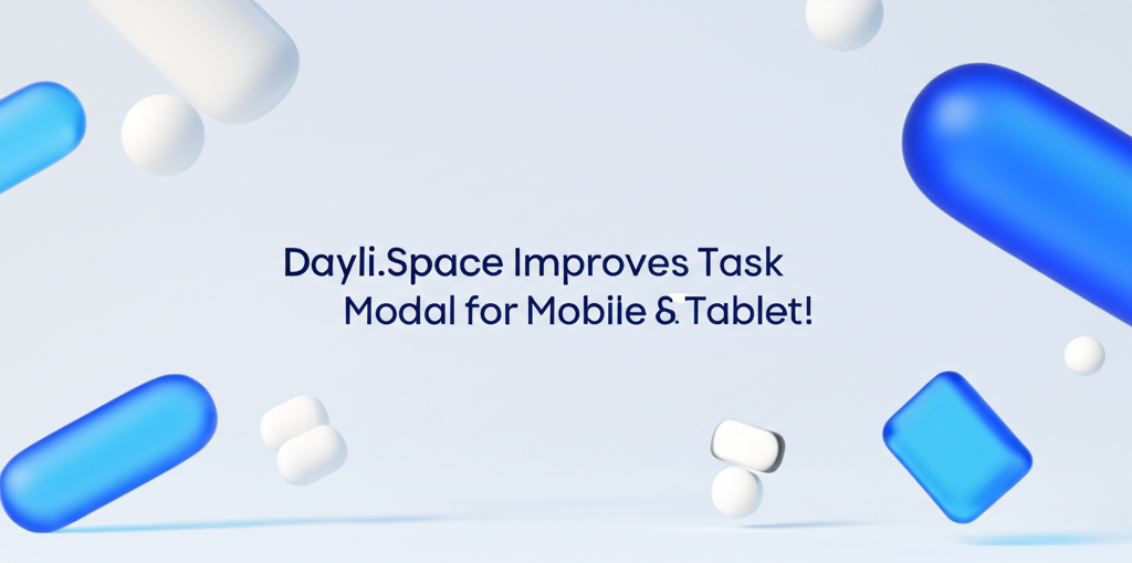 Dayli.space Improves Task Modal for Mobile & Tablet!